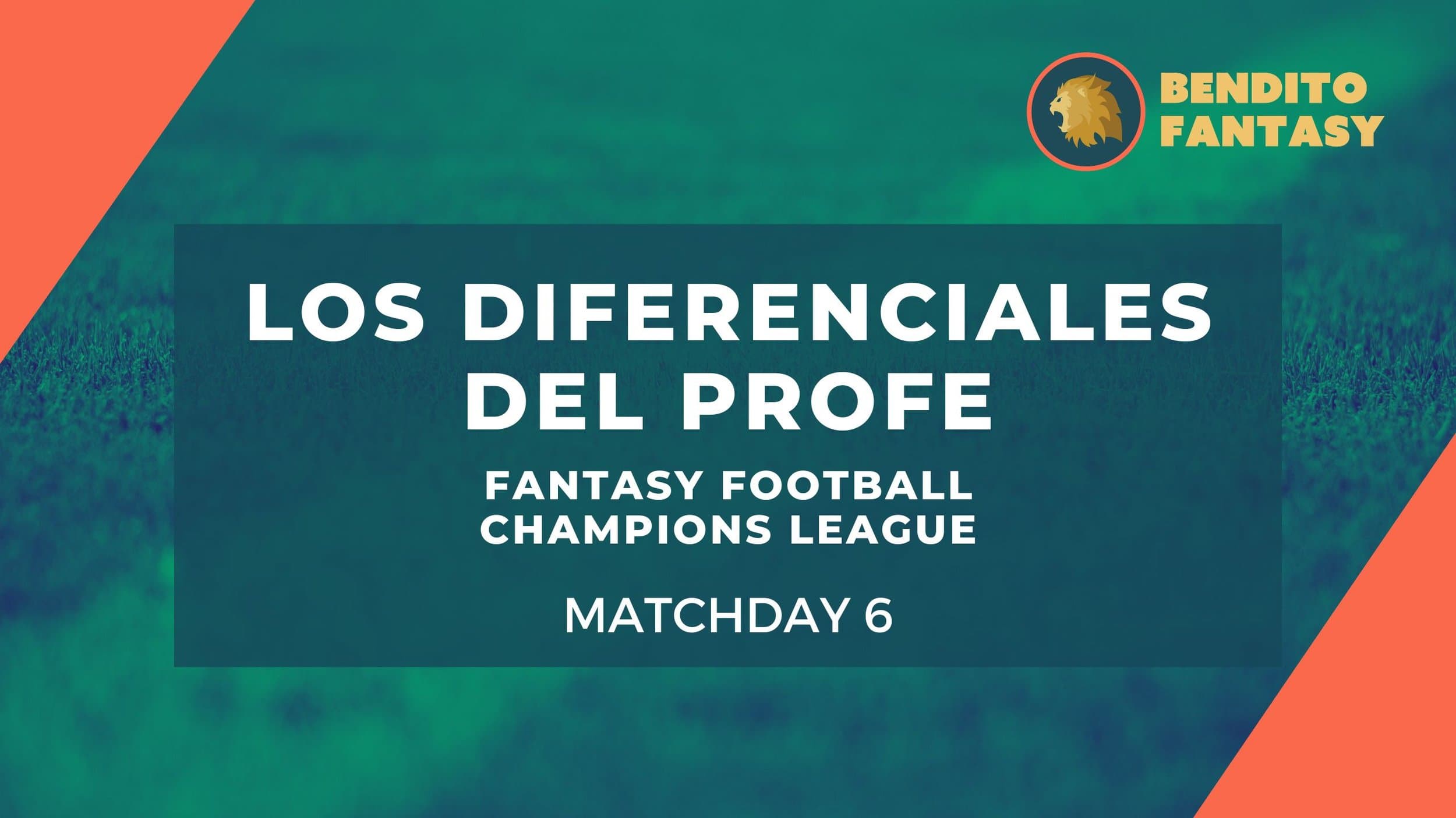 Diferenciales Fantasy Football - Champions League – Matchday 6